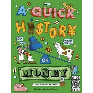 Quick History of Money. From Cash Cows to Crypto-Currencies, Paperback - Clive Gifford imagine