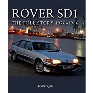 Rover SD1. The Full Story 1976-1986, Paperback - James Taylor imagine