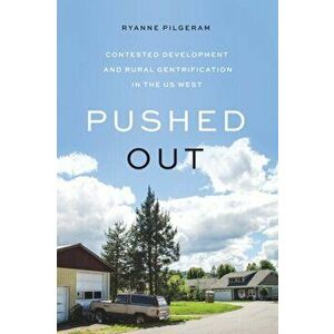 Pushed Out. Contested Development and Rural Gentrification in the US West, Paperback - Ryanne Pilgeram imagine