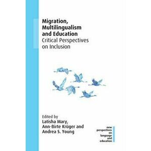 Migration, Multilingualism and Education. Critical Perspectives on Inclusion, Paperback - *** imagine