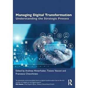 Managing Digital Transformation. Understanding the Strategic Process, Paperback - *** imagine