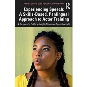 Experiencing Speech: A Skills-Based, Panlingual Approach to Actor Training, Paperback - Jeffrey Parker imagine