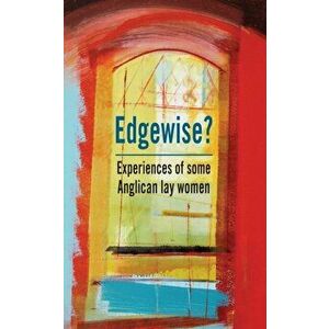Edgewise?. Experiences of some Anglican lay women, Paperback - Hannah Ward imagine