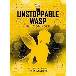Marvel: The Unstoppable Wasp Built on Hope, Paperback - Sam Maggs imagine