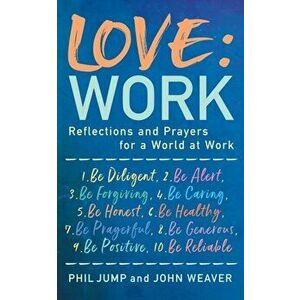 Love: Work. Reflections and Prayers for a World at Work, Paperback - John Weaver imagine