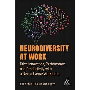 Neurodiversity at Work. Drive Innovation, Performance and Productivity with a Neurodiverse Workforce, Paperback - Theo Smith imagine