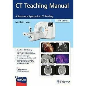 CT Teaching Manual: A Systematic Approach to CT Reading, Paperback - Matthias Hofer imagine