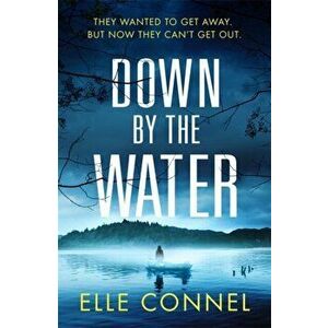 Down By The Water. The compulsive page turner you won't want to miss, Hardback - Elle Connel imagine