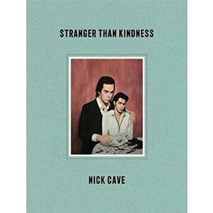 Stranger Than Kindness, Hardcover - Nick Cave imagine