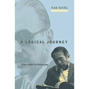 A Logical Journey: From Gödel to Philosophy, Paperback - Hao Wang imagine