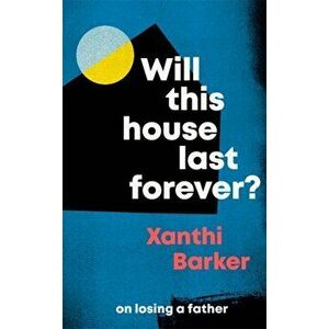 Will This House Last Forever?. 'Heartbreaking, beautifully written' The Times, Hardback - Xanthi Barker imagine