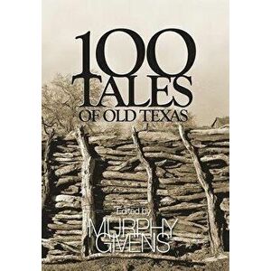 100 Tales of Old Texas, Hardcover - Murphy Givens imagine