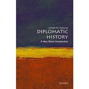 Diplomatic History: A Very Short Introduction, Paperback - Joseph M. Siracusa imagine