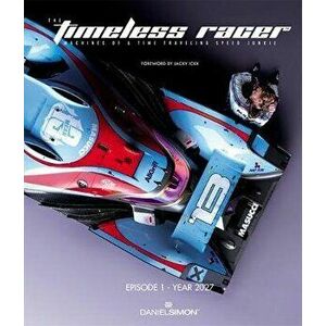 The Timeless Racer: Machines of a Time Traveling Speed Junkie: Episode 1 - 2027, Hardcover - Daniel Simon imagine