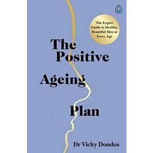 Positive Ageing Plan. The Expert Guide to Healthy, Beautiful Skin at Every Age, Paperback - Dr Vicky Dondos imagine