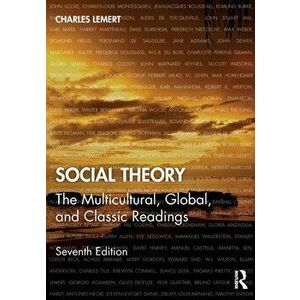 Social Theory. The Multicultural, Global, and Classic Readings, Paperback - Charles Lemert imagine