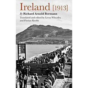 Ireland [1913], Hardback - Richard Arnold Bermann imagine