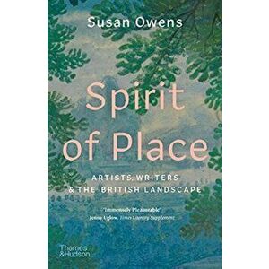 Spirit of Place. Artists, Writers and the British Landscape, Paperback - Susan Owens imagine