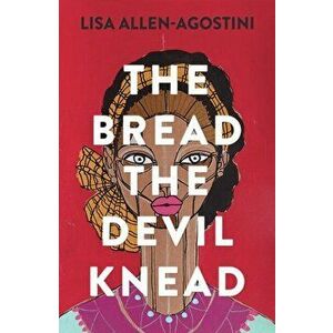 Bread the Devil Knead, Paperback - Lisa Allen-Agostini imagine