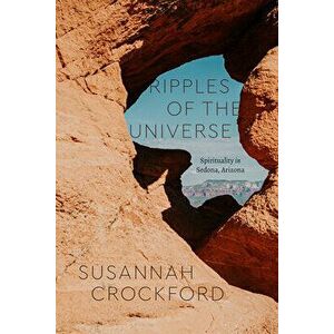 Ripples of the Universe. Spirituality in Sedona, Arizona, Paperback - Susannah Crockford imagine