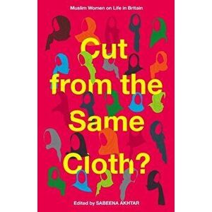 Cut from the Same Cloth?. Muslim Women on Life in Britain, Paperback - *** imagine