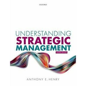 Understanding Strategic Management, Paperback - Anthony E. Henry imagine