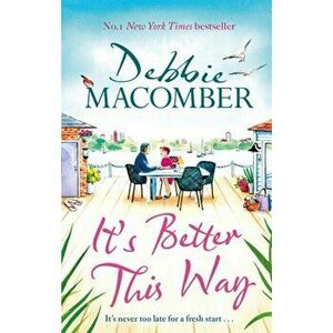 It's Better This Way. the joyful and uplifting new novel from the New York Times #1 bestseller, Hardback - Debbie Macomber imagine