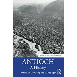Antioch. A History, Paperback - A. Asa Eger imagine