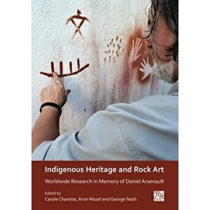 Indigenous Heritage and Rock Art. Worldwide Research in Memory of Daniel Arsenault, Paperback - *** imagine