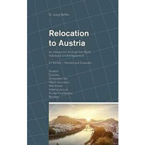 Relocation to Austria: An Introduction for High Net Worth Individuals and Entrepreneurs, Hardcover - Dr Juerg Steffen imagine