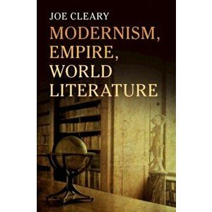 Modernism, Empire, World Literature, Hardback - Joe Cleary imagine