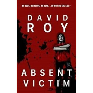 Absent Victim. No body, no motive, no name...so who did she kill?, Paperback - David Roy imagine