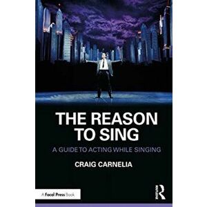 Reason to Sing. A Guide to Acting While Singing, Paperback - Craig Carnelia imagine