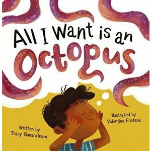 All I Want is an Octopus, Paperback - Tracy Gunaratnam imagine