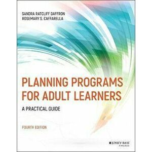 Planning Programs for Adult Learners: A Practical Guide, Paperback - Sandra Ratcliff Daffron imagine