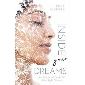 Inside Your Dreams. An advanced guide to your night visions, Paperback - Rose Inserra imagine