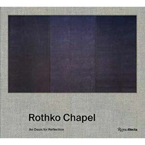 Rothko Chapel: An Oasis for Reflection, Hardcover - Pamela Smart imagine