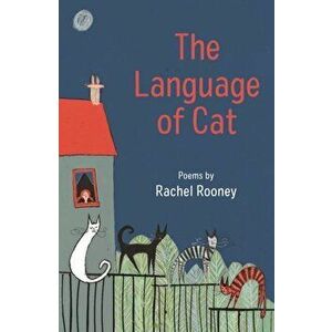 Language of Cat. Poems, Paperback - Rachel Rooney imagine
