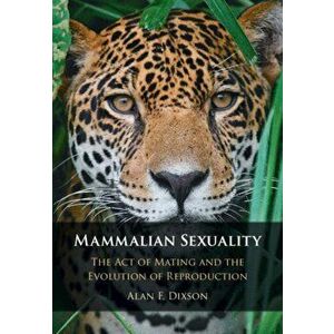 Mammalian Sexuality. The Act of Mating and the Evolution of Reproduction, Hardback - Alan F. Dixson imagine