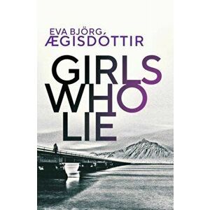 Girls Who Lie, Paperback - Eva Bjorg Aegisdottir imagine