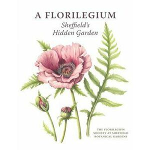 Florilegium. Sheffield's Hidden Garden, Hardback - Oxley imagine