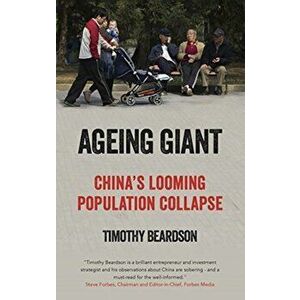Ageing Giant. China's Looming Population Collapse, Hardback - Timothy Beardson imagine