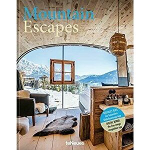 Mountain Escapes. The Finest Hotels and Retreats from the Alps to the Andes, Hardback - Martin N. Kunz imagine