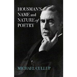 Housman's Name and Nature of Poetry, Paperback - Michael Cullup imagine