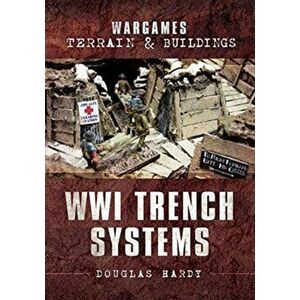 Wargames Terrain and Buildings: WWI Trench Systems, Paperback - Douglas Hardy imagine
