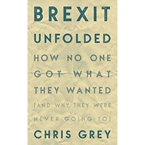 Brexit Unfolded, Paperback - Christopher Grey imagine