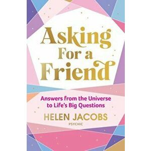 Asking For A Friend. Answers From The Universe To Life's Big Questions, Paperback - Helen Jacobs imagine