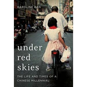 Under Red Skies. The Life and Times of a Chinese Millennial, Paperback - Karoline Kan imagine