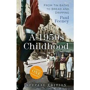 1950s Childhood Special Edition. From Tin Baths to Bread and Dripping, Paperback - Paul Feeney imagine