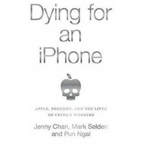 Dying for an iPhone: Apple, Foxconn, and the Lives of China's Workers, Hardcover - Jenny Chan imagine